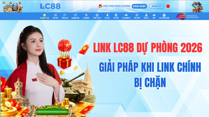 Link LC88 Dự Phòng 2026 – Giải Pháp Khi Link Chính Bị Chặn